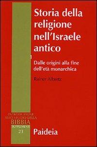 Storia della religione nell'Israele antico. Vol. 1: Dalle origini alla fine dell'età monarchica - Rainer Albertz - Libro Paideia 2005, Supplementi alla Introduzione allo Studio della Bibbia | Libraccio.it