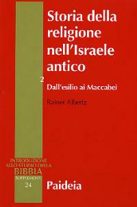 Storia della religione nell'Israele antico. Vol. 2: Dall'esilio ai Maccabei - Rainer Albertz - Libro Paideia 2005, Supplementi alla Introduzione allo Studio della Bibbia | Libraccio.it