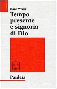 Tempo presente e signoria di Dio. La concezione del tempo in Gesù e nel cristianesimo delle origini - Hans Weder - Libro Paideia 2005, Studi biblici | Libraccio.it