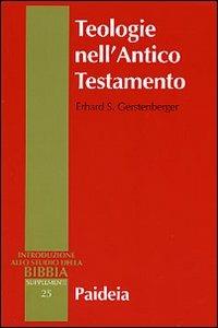 Teologie nell'Antico Testamento. Pluralità e sincretismo della fede veterotestamentaria - Erhard s. Gerstenberger - Libro Paideia 2005, Supplementi alla Introduzione allo Studio della Bibbia | Libraccio.it