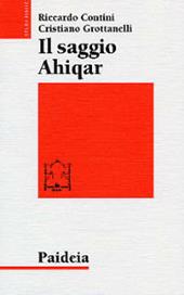 Il saggio Ahiqar. Fortuna e trasformazioni di uno scritto sapienziale. Il testo più antico e le sue versioni