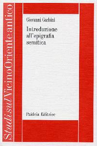 Introduzione all'epigrafia semitica - Giovanni Garbini - Libro Paideia 2006, Studi sul Vicino Oriente antico | Libraccio.it