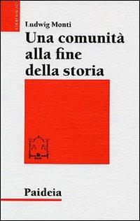 Una comunità alla fine della storia. Messia e messianismo a Qumran - Ludwig Monti - Libro Paideia 2006, Studi biblici | Libraccio.it