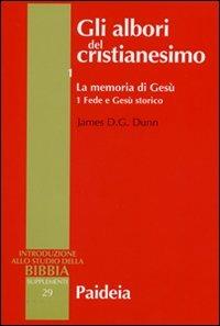 Gli albori del cristianesimo. Vol. 1\1: La memoria di Gesù. Fede e Gesù storico. - James D. Dunn - Libro Paideia 2006, Supplementi alla Introduzione allo Studio della Bibbia | Libraccio.it