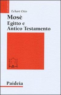 Mosè, Egitto e Antico Testamento - Eckart Otto - Libro Paideia 2006, Studi biblici | Libraccio.it