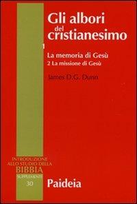 Gli albori del cristianesimo. Vol. 1\2: La memoria di Gesù. La missione di Gesù. - James D. Dunn - Libro Paideia 2006, Supplementi alla Introduzione allo Studio della Bibbia | Libraccio.it