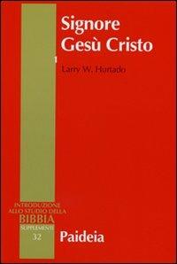 Signore Gesù Cristo. La venerazione di Gesù nel cristianesimo più antico. Vol. 1 - Larry W. Hurtado - Libro Paideia 2006, Supplementi alla Introduzione allo Studio della Bibbia | Libraccio.it