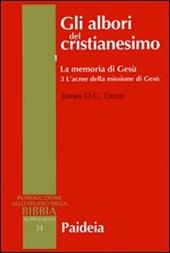 Gli albori del cristianesimo. Vol. 1\3: La memoria di Gesù. L'acme della missione di Gesù.