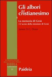 Gli albori del cristianesimo. Vol. 1\3: La memoria di Gesù. L'acme della missione di Gesù. - James D. Dunn - Libro Paideia 2007, Supplementi alla Introduzione allo Studio della Bibbia | Libraccio.it