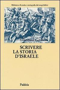Scrivere la storia d'Israele. Vicende e memorie ebraiche - Giovanni Garbini - Libro Paideia 2008, Biblioteca storia storiogr. tempi bibl. | Libraccio.it
