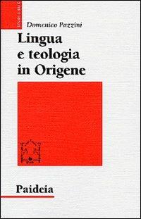 Lingua e teologia in Origene. Il commento a Giovanni - Domenico Pazzini - Libro Paideia 2009, Studi biblici | Libraccio.it