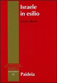 Israele in esilio. Storia e letteratura nel VI secolo a.C. - Rainer Albertz - Libro Paideia 2009, Introduzione allo studio della Bibbia | Libraccio.it