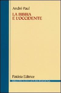 La Bibbia e l'Occidente. Dalla biblioteca di Alessandria alla cultura europea - André Paul - Libro Paideia 2009, Biblioteca di cultura religiosa | Libraccio.it