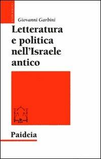 Letteratura e politica nell'Israele antico - Giovanni Garbini - Libro Paideia 2010, Studi biblici | Libraccio.it