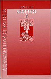Vangelo di Matteo. Vol. 2: Commento ai capp. 8-17. - Ulrich Luz - Libro Paideia 2010, Commentario Paideia | Libraccio.it