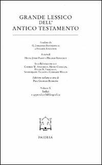 Grande lessico dell'Antico Testamento. Vol. 10: Indici e appendice bibliografica - Heinz-Josef Fabry, Helmer Ringgren - Libro Paideia 2010, Grande lessico dell'Antico Testamento | Libraccio.it
