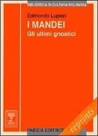 I mandei. Gli ultimi gnostici - Edmondo Lupieri - Libro Paideia 2010, Reprints | Libraccio.it