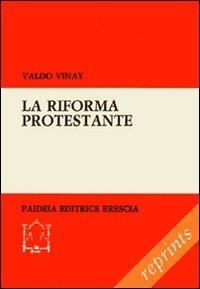 La riforma protestante - Valdo Vinay - Libro Paideia 2011, Reprints | Libraccio.it