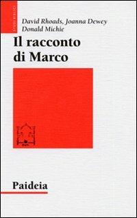 Il racconto di Marco. Introduzione narratologica a un Vangelo - David Rhoads, Joanna Dewey, Donald Michie - Libro Paideia 2011, Studi biblici | Libraccio.it