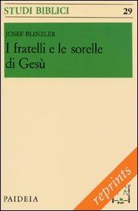 I fratelli e le sorelli di Gesù - Josef Blinzler - Libro Paideia 2011, Studi biblici | Libraccio.it