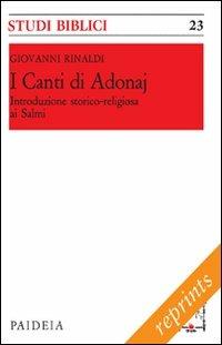 I canti di Adonaj. Introduzione storico-religiosa ai Salmi - Giovanni Rinaldi - Libro Paideia 2011, Reprints | Libraccio.it