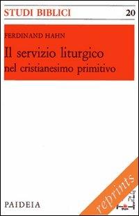 Il servizio liturgico nel cristianesimo primitivo - Ferdinand Hahn - Libro Paideia 2011, Reprints | Libraccio.it