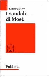 I sandali di Mosè. Storia di una tradizione ebraica - Caterina Moro - Libro Paideia 2011, Studi biblici | Libraccio.it