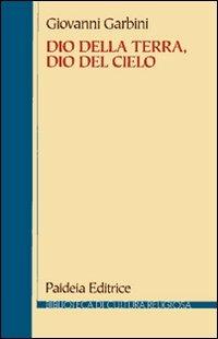 Dio della terra, dio del cielo. Dalle religioni semitiche al giudaismo e al cristianesimo - Giovanni Garbini - Libro Paideia 2011, Biblioteca di cultura religiosa | Libraccio.it