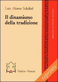 Il dinamismo della tradizione - Luis Alonso Schökel - Libro Paideia 2011, Reprints | Libraccio.it
