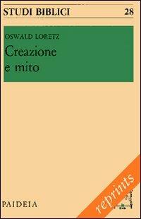 Creazione e mito. Uomo e mondo secondo i capitoli iniziali della Genesi - Oswald Loretz - Libro Paideia 2011, Reprints | Libraccio.it