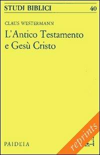 L'antico Testamento e Gesù Cristo - Claus Westermann - Libro Paideia 2011, Reprints | Libraccio.it