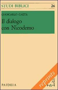 Il dialogo con Nicodemo. Per l'interpretazione del capitolo terzo dell'evangelo di Giovanni - Giancarlo Gaeta - Libro Paideia 2011, Reprints | Libraccio.it