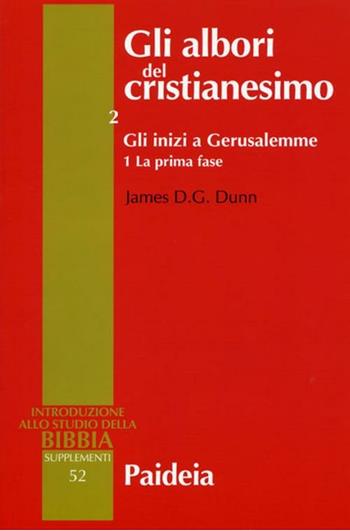 Gli albori del cristianesimo. Vol. 2\1: Gli inizi a Gerusalemme. La prima fase. - James D. Dunn - Libro Paideia 2012, Supplementi alla Introduzione allo Studio della Bibbia | Libraccio.it