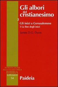 Gli albori del cristianesimo. Vol. 2\3: Gli inizi a Gerusalemme. La fine degli inizi. - James D. Dunn - Libro Paideia 2012, Introduzione allo studio della Bibbia | Libraccio.it