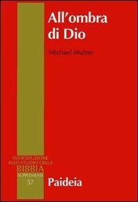 All'ombra di Dio. Politica nella Bibbia ebraica - Michael Walzer - Libro Paideia 2013, Introduzione allo studio della Bibbia | Libraccio.it