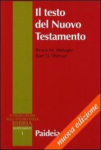 Il testo del Nuovo Testamento. Trasmissione, corruzione e restituzione - Bruce M. Metzger, Bart D. Ehrman - Libro Paideia 2015, Supplementi alla Introduzione allo Studio della Bibbia | Libraccio.it