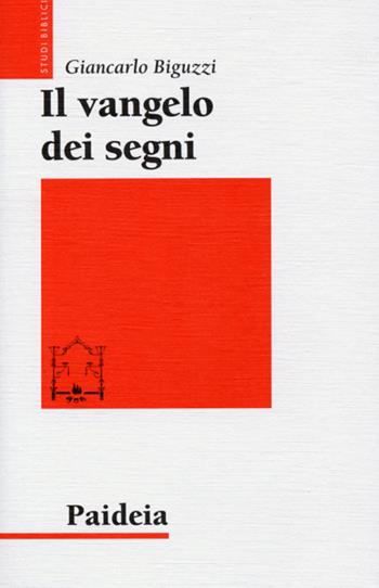 Il Vangelo dei segni - Giancarlo Biguzzi - Libro Paideia 2014, Studi biblici | Libraccio.it