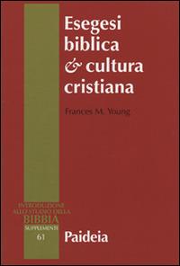 Esegesi biblica cultura cristiana - Frances M. Young - Libro Paideia 2014, Supplementi alla Introduzione allo Studio della Bibbia | Libraccio.it