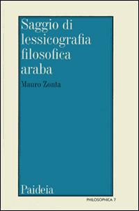 Saggio di lessicografia filosofica araba medievale - Mauro Zonta - Libro Paideia 2014, Philosophica | Libraccio.it