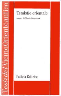 Temistio orientale. Orazioni temistiane nella tradizione siriaca e araba  - Libro Paideia 2014, Testi del Vicino Oriente antico | Libraccio.it