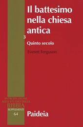 Il battesimo nella Chiesa antica. Storia, teologia e liturgia nei primi cinque secoli. Vol. 3: Quinto secolo