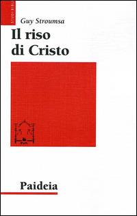 Il riso di Cristo. La rivoluzione del cristianesimo antico - Guy Stroumsa - Libro Paideia 2014, Studi biblici | Libraccio.it