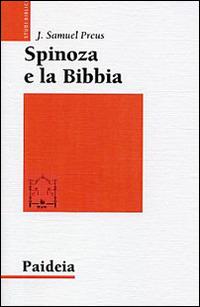 Spinoza e la Bibbia. L'irrilevanza dell'autorità - J. Samuel Preus - Libro Paideia 2015, Studi biblici | Libraccio.it