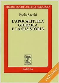 L' apocalittica giudaica e la sua storia - Paola Sacchi - Libro Paideia 2015, Reprints | Libraccio.it