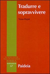 Tradurre e sopravvivere. La Bibbia greca della diaspora giudaica - Tessa Rajak - Libro Paideia 2015, Introduzione allo studio della Bibbia | Libraccio.it