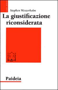 La giustificazione riconsiderata. Ripensare un tema di Paolo - Stephen Westerholm - Libro Paideia 2016, Studi biblici | Libraccio.it