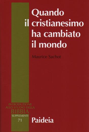 Quando il cristianesimo cambiò il mondo. Il sovvertimento cristiano del mondo antico. Vol. 1 - Maurice Sachot - Libro Paideia 2016, Introduzione allo studio della Bibbia | Libraccio.it