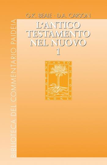 L'Antico Testamento nel Nuovo. Vol. 1 - Gregory K. Beale, Donald A. Carson - Libro Paideia 2017, Biblioteca del Commentario Paideia | Libraccio.it