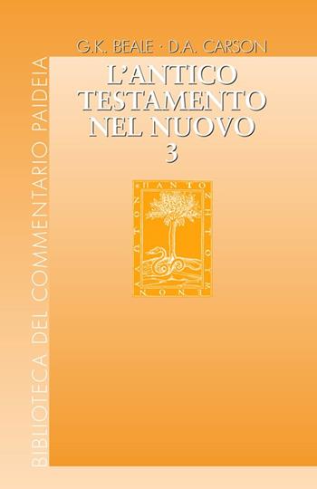 L' Antico Testamento nel Nuovo. Vol. 3 - Gregory K. Beale, Donald A. Carson - Libro Paideia 2017, Biblioteca del Commentario Paideia | Libraccio.it