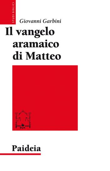 Il Vangelo aramaico di Matteo - Giovanni Garbini - Libro Paideia 2017, Studi biblici | Libraccio.it
